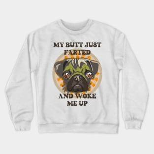 My butt just farted and woke me up Funny pug Crewneck Sweatshirt